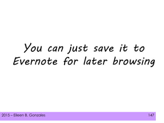 2015 – Eileen B. Gonzales 147
You can just save it to
Evernote for later browsing
 