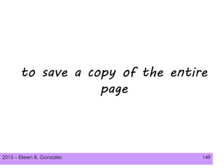 2015 – Eileen B. Gonzales 149
to save a copy of the entire
page
 
