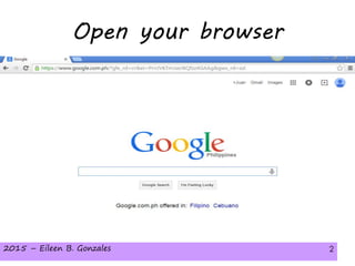 2015 – Eileen B. Gonzales 22015 – Eileen B. Gonzales 2
Open your browser
 