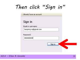 2015 – Eileen B. Gonzales 252015 – Eileen B. Gonzales 25
Then click “Sign in”
 