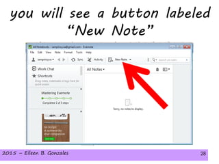 2015 – Eileen B. Gonzales 282015 – Eileen B. Gonzales 28
you will see a button labeled
“New Note”
 