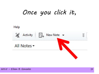 2015 – Eileen B. Gonzales 292015 – Eileen B. Gonzales 29
Once you click it,
 