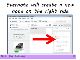 2015 – Eileen B. Gonzales 302015 – Eileen B. Gonzales 30
Evernote will create a new
note on the right side
 