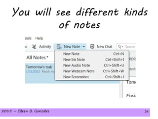 2015 – Eileen B. Gonzales 542015 – Eileen B. Gonzales 54
You will see different kinds
of notes
 
