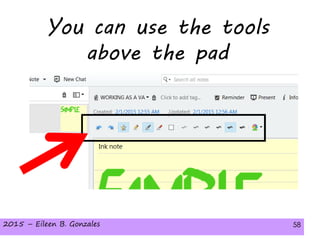 2015 – Eileen B. Gonzales 58
You can use the tools
above the pad
2015 – Eileen B. Gonzales 58
 