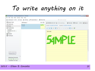 2015 – Eileen B. Gonzales 59
To write anything on it
2015 – Eileen B. Gonzales 59
 