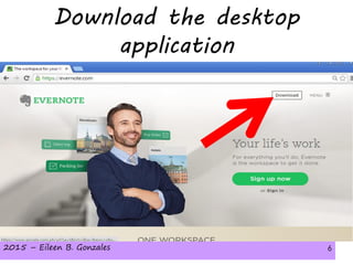2015 – Eileen B. Gonzales 62015 – Eileen B. Gonzales 6
Download the desktop
application
 