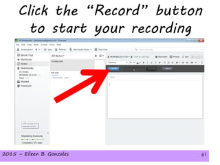 2015 – Eileen B. Gonzales 61
Click the “Record” button
to start your recording
2015 – Eileen B. Gonzales 61
 