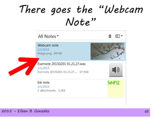 2015 – Eileen B. Gonzales 68
There goes the “Webcam
Note”
2015 – Eileen B. Gonzales 68
 
