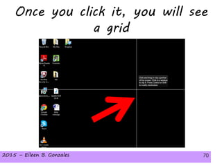 2015 – Eileen B. Gonzales 70
Once you click it, you will see
a grid
2015 – Eileen B. Gonzales 70
 