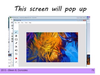 2015 – Eileen B. Gonzales 75
This screen will pop up
 