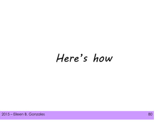 2015 – Eileen B. Gonzales 80
Here’s how
 