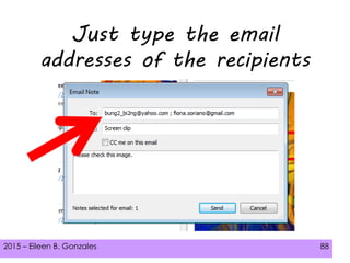 2015 – Eileen B. Gonzales 88
Just type the email
addresses of the recipients
 