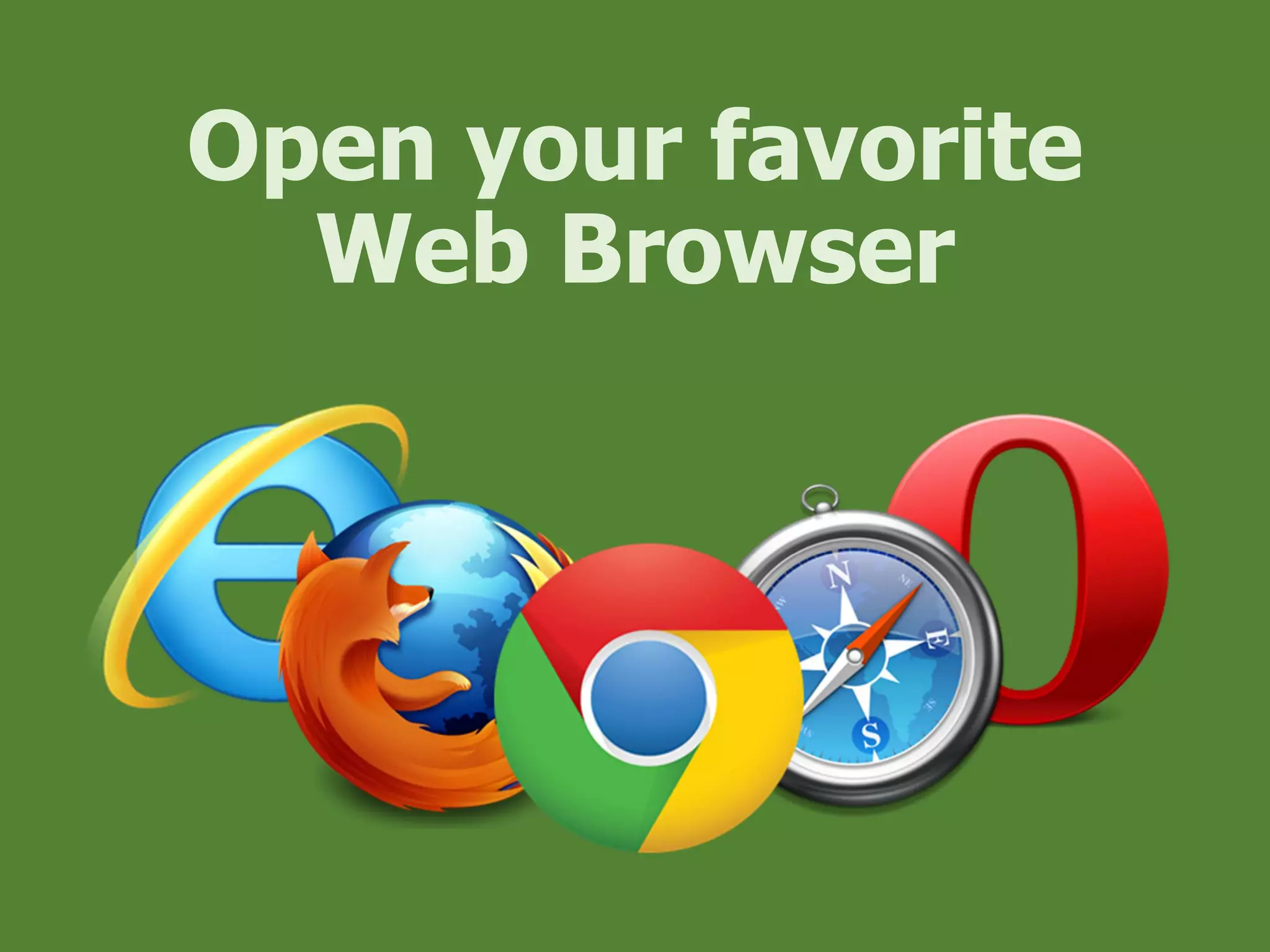 Open your favorite
Web Browser
 