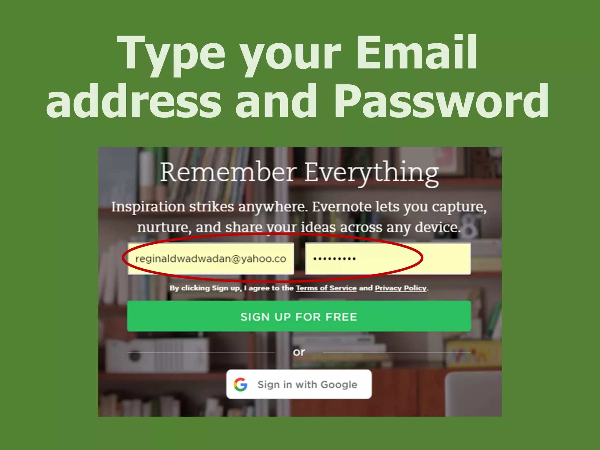 Type your Email
address and Password
 