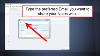 Type the preferred Email you want to
share your Notes with.
 
