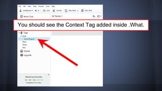 You should see the Context Tag added inside .What.
 