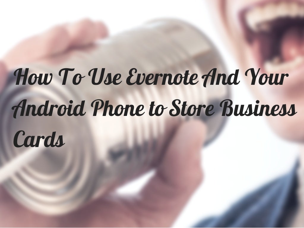 How to use evernote and your android phone to store ...