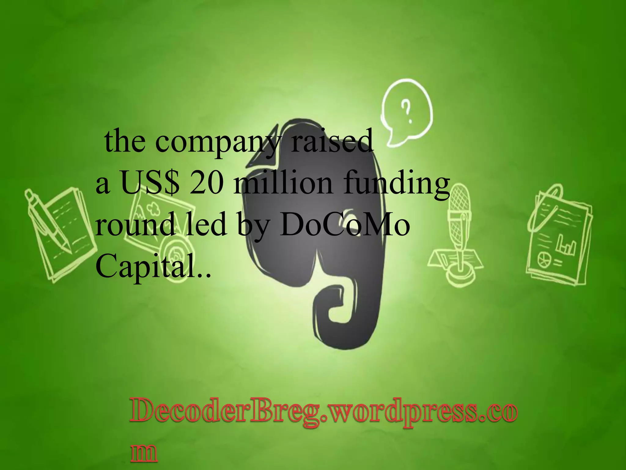 the company raised 
a US$ 20 million funding 
round led by DoCoMo 
Capital.. 
 