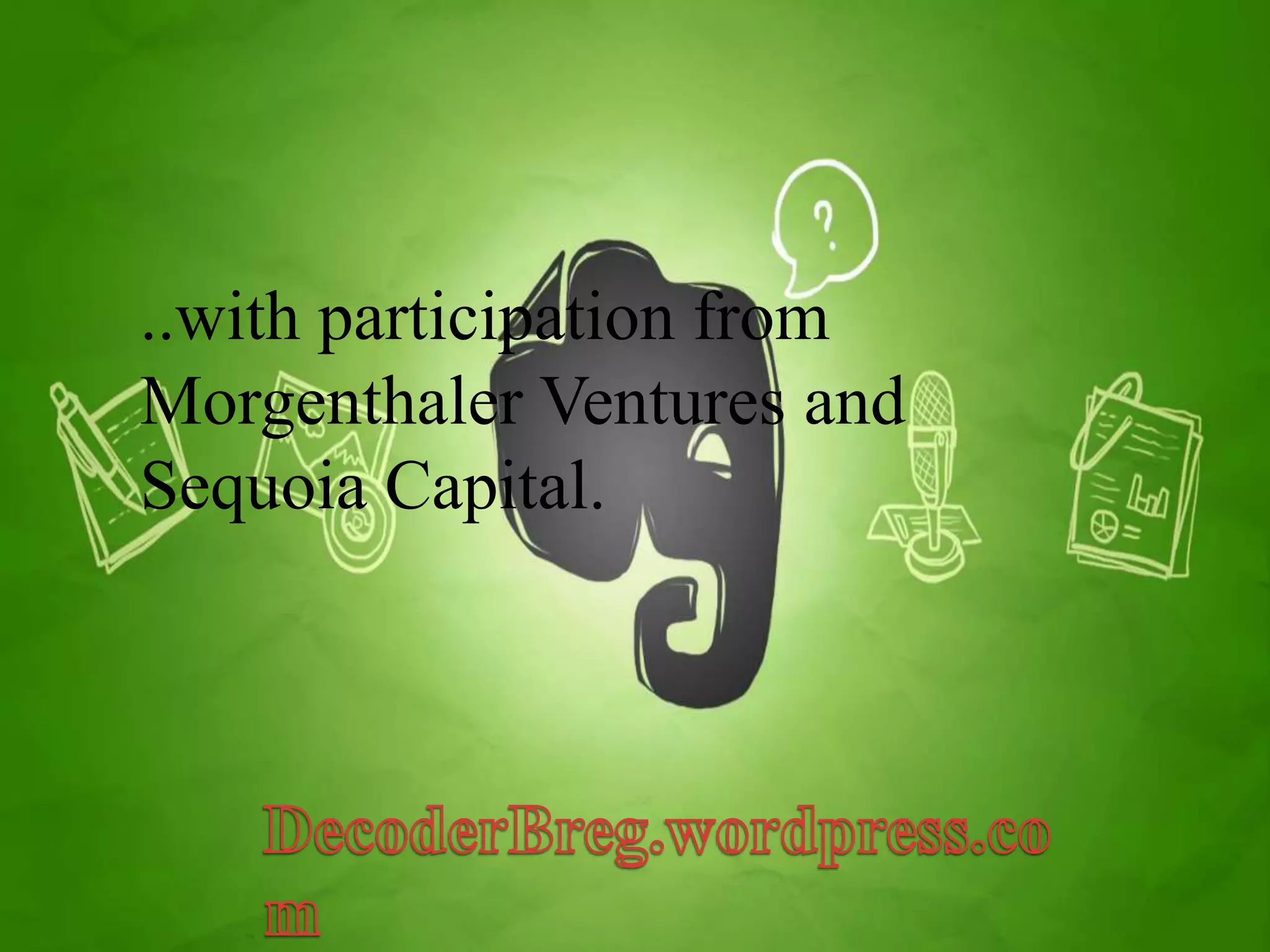 ..with participation from 
Morgenthaler Ventures and 
Sequoia Capital. 
 