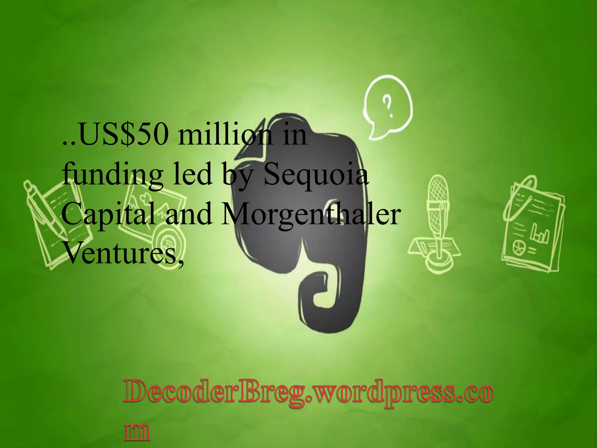 ..US$50 million in 
funding led by Sequoia 
Capital and Morgenthaler 
Ventures, 
 