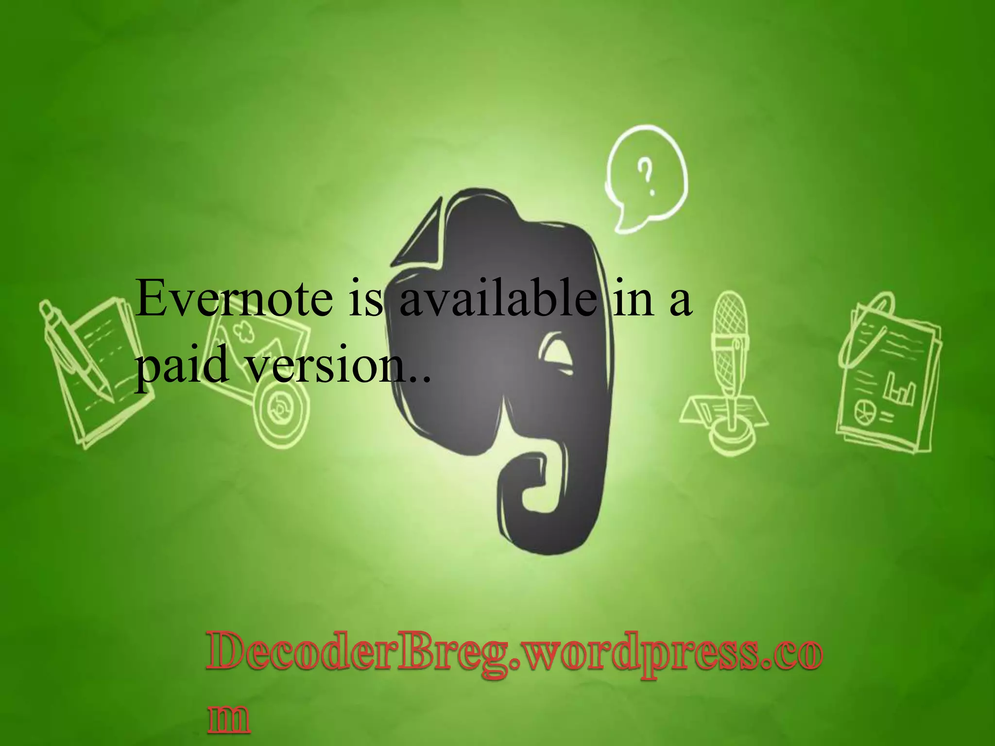 Evernote is available in a 
paid version.. 
 
