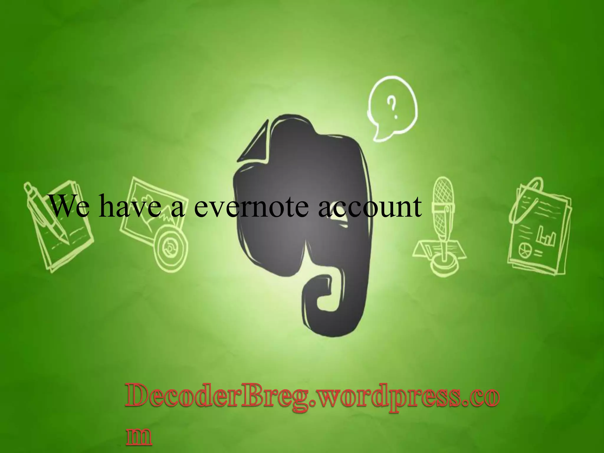 We have a evernote account 
 