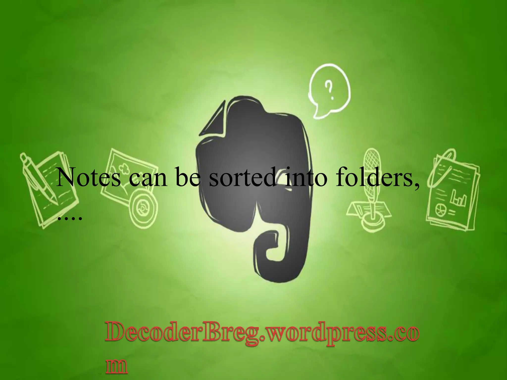 Notes can be sorted into folders, 
.... 
 