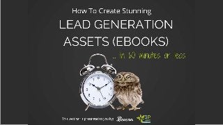 How To Create Stunning eBooks
in 60 Minutes or Less
 