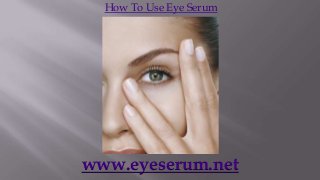 How To Use Eye Serum




www.eyeserum.net
 