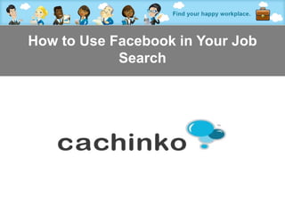 How to Use Facebook in Your Job
            Search




         Contact Heather at heather@comerecommended.com
 