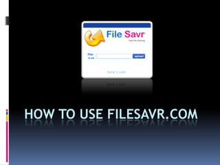 How To USE FileSAVR.com 