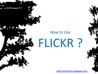How to Use 


FLICKR ?
     http://artsmaths.blogspot.com
 
