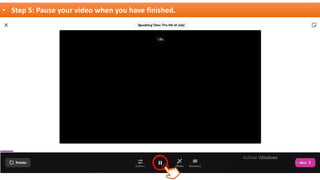 • Step 5: Pause your video when you have finished.
 