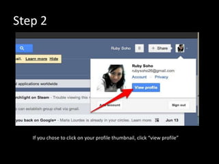 Step 2




   If you chose to click on your profile thumbnail, click “view profile”
 