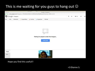 This is me waiting for you guys to hang out 




 Hope you find this useful!!

                                      <3 Dianne S.
 
