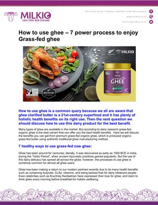 How to use ghee
Grass-fed ghee
How to use ghee is a common
ghee clarified butter is a
holistic health benefits on
should discuss how to use
Many types of ghee are available
organic ghee is the best variant that
the benefits you can get from premium
grass-fed butter using authentic
7 healthy ways to use grass
Ghee has been around for centuries,
during the “Vedic Period”, when
this dairy delicacy has spread all
somehow common for almost all
Ghee has been making a return
such as containing butyrate, CLAs,
Even celebrities such as Kourtney
drink ghee every morning before
How to use ghee – 7 power process to enjoy
fed ghee
common query because we all are aware
a 21st-century superfood and it has
on its right use. Then the next question
use this dairy product for the best benefit
available in the market. But according to dairy research
that can offer you the best health benefits. Here
premium grass-fed organic ghee, which is produced
traditional ghee manufacturing method.
grass-fed cow ghee:
centuries, literally. It was discovered as early as 1500
ancient Ayurvedic practices gained popularity. But
all across the globe, however, the processes to use
all ghee users.
to our modern pantries recently due to its many
CLAs, vitamins, and being lactose-free for dairy intolerant
Kourtney Kardashian have expressed their love for ghee,
before breakfast for holistic wellbeing.
7 power process to enjoy
aware that
has plenty of
question we
benefit.
research grass-fed,
Here we will discuss
produced organic
1500 BCE in India,
But the use of
use ghee is
many health benefits
intolerant people.
ghee, and claim to
 