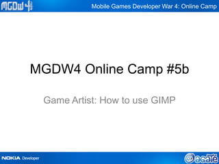 Mobile Games Developer War 4: Online Camp




MGDW4 Online Camp #5b

 Game Artist: How to use GIMP
 