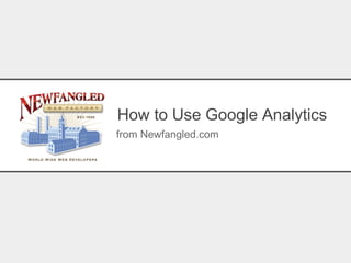 How to Use Google Analytics
from Newfangled.com
 