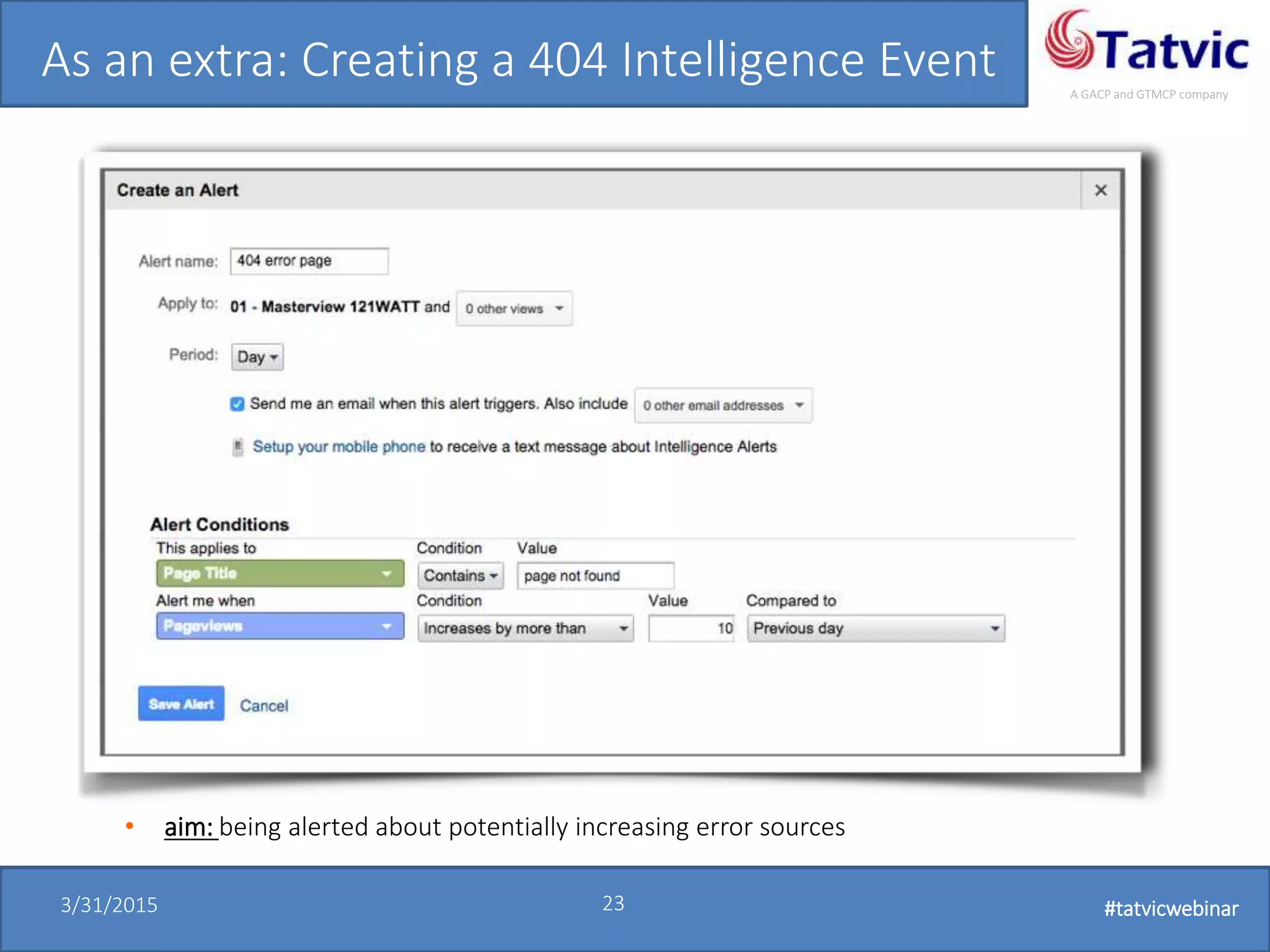 #tatvicwebinar
A GACP and GTMCP company
3/31/2015 23 #tatvicwebinar
As an extra: Creating a 404 Intelligence Event
• aim: being alerted about potentially increasing error sources
 
