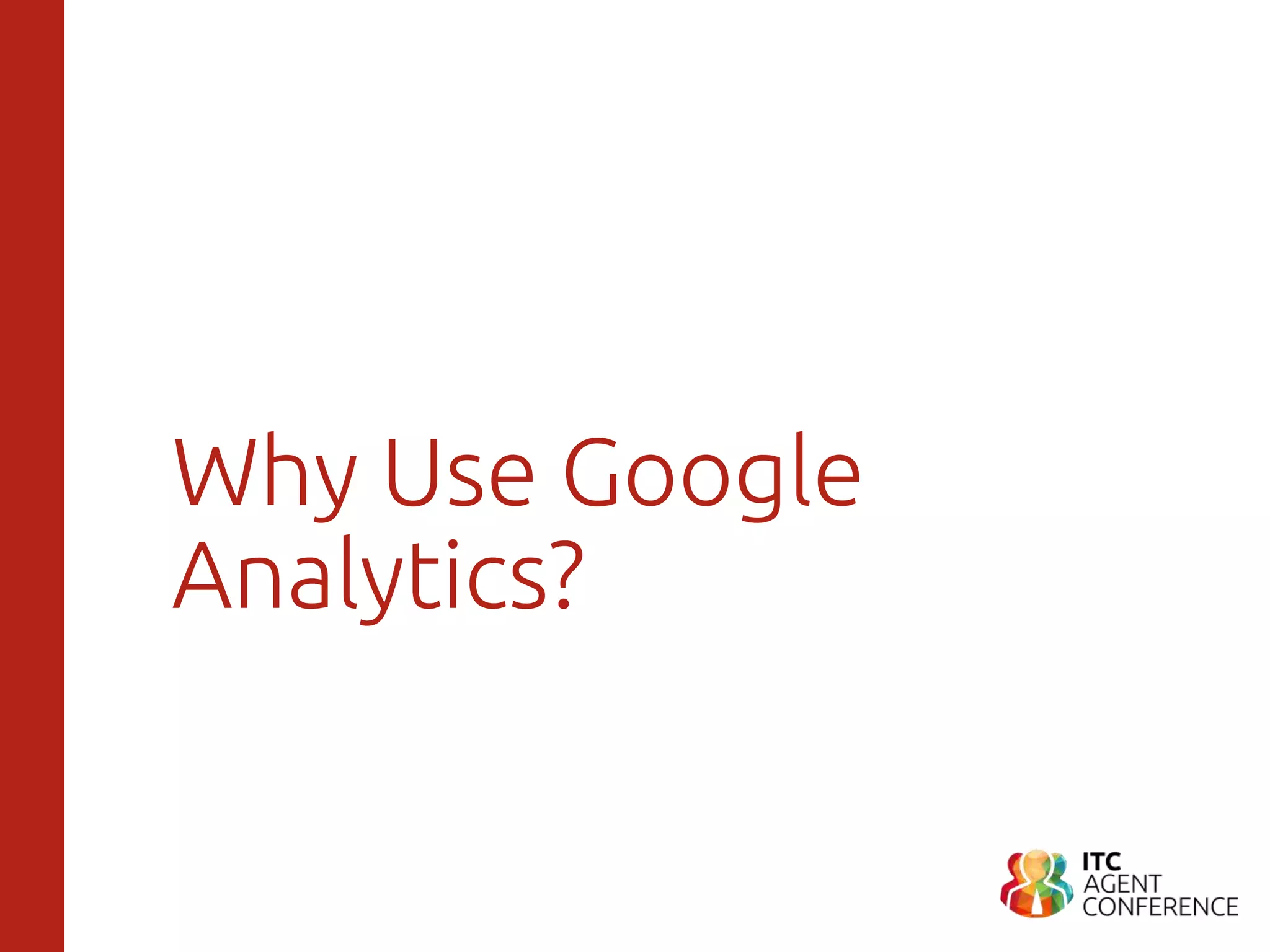 Why Use Google
Analytics?
 