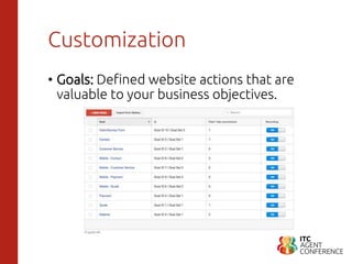 Customization
• Goals: Defined website actions that are
valuable to your business objectives.
 