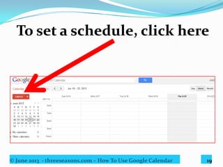© June 2013 - threeseasons.com – How To Use Google Calendar 19
This screen will appear.
 