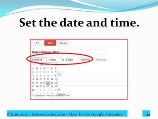© June 2013 - threeseasons.com – How To Use Google Calendar 22
Click Save.
 