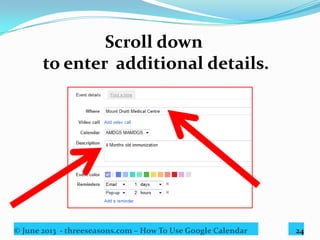 © June 2013 - threeseasons.com – How To Use Google Calendar 24
Choose event color
for easy identification.
 