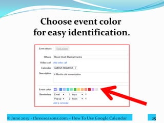 © June 2013 - threeseasons.com – How To Use Google Calendar 25
Select and set up
preferred reminder.
 
