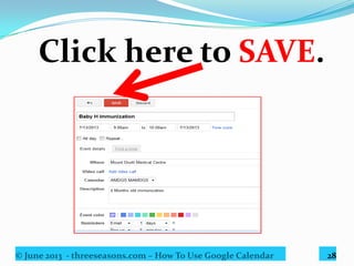 © June 2013 - threeseasons.com – How To Use Google Calendar 28
This screen will appear showing
the appointment message.
 