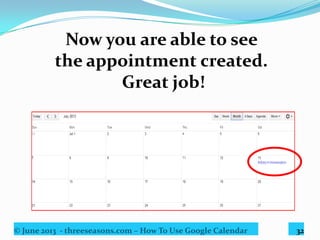 © June 2013 - threeseasons.com – How To Use Google Calendar 32
To stay on top of
your monthly
obligations ...
 