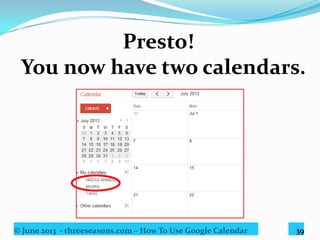 © June 2013 - threeseasons.com – How To Use Google Calendar 39
To create monthly reminders, click
 