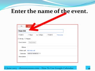 © June 2013 - threeseasons.com – How To Use Google Calendar 41
Set the date and time.
 